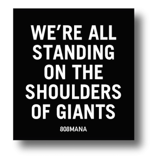 #864 WERE ALL STANDING ON THE SHOULDERS OF GIANTS - VINYL STICKER - ©808MANA - BIG ISLAND LOVE LLC